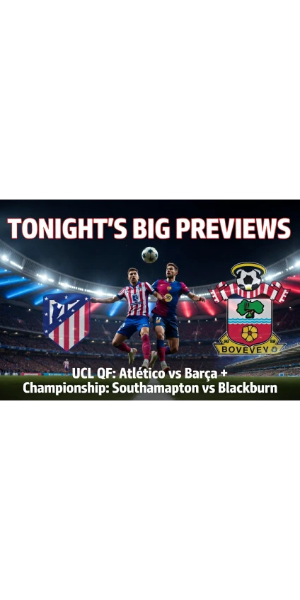 Champions League Quarter-Finals Kick Off: Atlético Madrid vs Barcelona Preview + Southampton vs Blackburn Championship Tips