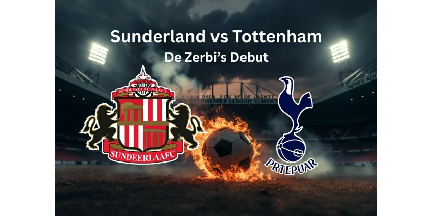 Sunderland vs Tottenham Preview: De Zerbi’s First Game – Can Spurs Survive the Stadium of Light?