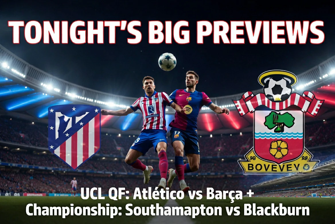 Champions League Quarter-Finals Kick Off: Atlético Madrid vs Barcelona Preview + Southampton vs Blackburn Championship Tips Champions League Quarter-Finals Kick Off: Atlético Madrid vs Barcelona Preview + Southampton vs Blackburn Championship Tips
