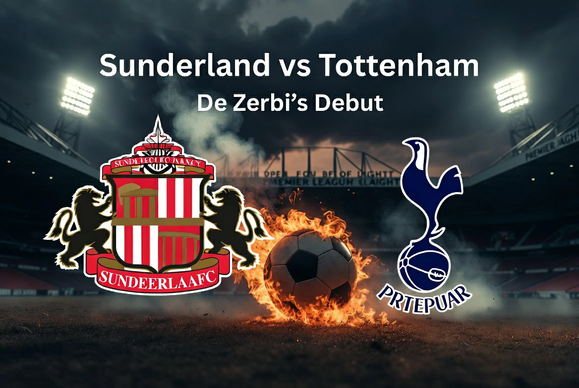 Sunderland vs Tottenham Preview: De Zerbi’s First Game – Can Spurs Survive the Stadium of Light?